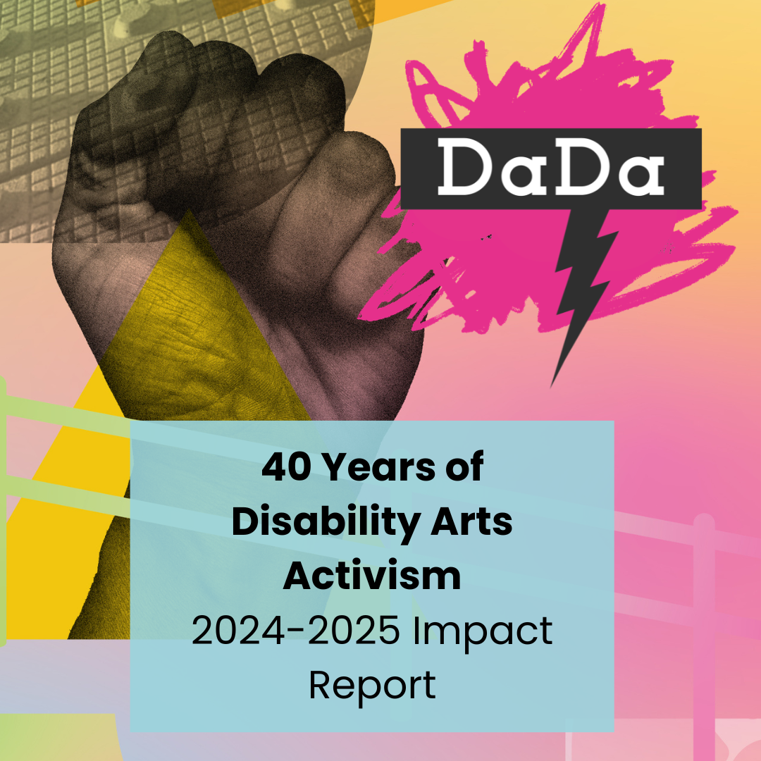 Raised fist sits behind the words 40 Years of Disability Arts Activism 2024-2025 Impact Report